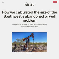 5 avril 2021 How we calculated the size of the Southwest’s abandoned oil well problem