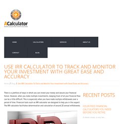 Use IRR Calculator Track and Monitor Your Investment with Great Ease and Accuracy