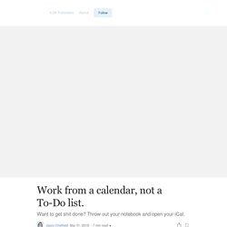 Work from a calendar, not a To-Do list.
