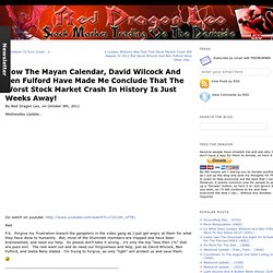 How The Mayan Calendar, David Wilcock And Ben Fulford Have Made Me Conclude That The Worst Stock Market Crash In History Is Just Weeks Away! « Red Dragon Leo – Stock Market Trading on the Darkside