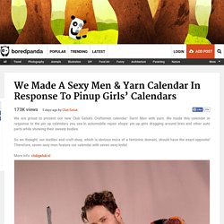 We Made A Sexy Men & Yarn Calendar In Response To Pinup Girls’ Calendars