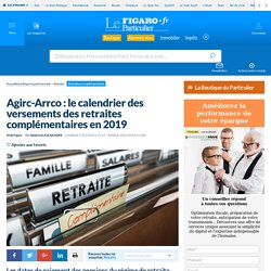 Agirc-Arrco : le calendrier des versements des retraites complémentaires en 2019 
