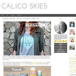 Calico skies: 52 Week Challenge: #10 DIY Screenprint Dodger Tee