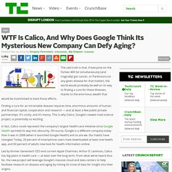 WTF Is Calico, And Why Does Google Think Its Mysterious New Company Can Defy Aging?