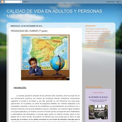 CALIDAD DE VIDA EN ADULTOS Y PERSONAS MAYORES: PEDAGOGIA DEL HUMOR (1ª parte)