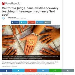California judge bans abstinence-only teaching in teenage pregnancy 'hot spot'