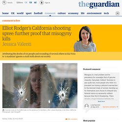 Elliot Rodger's California shooting spree: further proof that misogyny kills