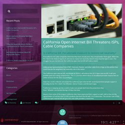 California Open Internet Bill Threatens ISPs, Cable Companies - Decenternet