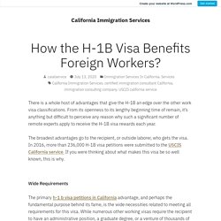 How the H-1B Visa Benefits Foreign Workers? – California Immigration Services