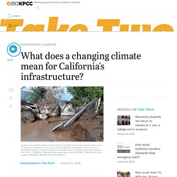 Audio: What does a changing climate mean for California's infrastructure?