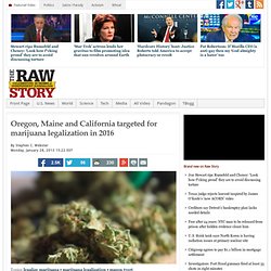 Oregon, Maine and California targeted for marijuana legalization in 2016
