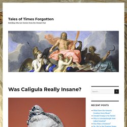 Was Caligula Really Insane? - Tales of Times Forgotten