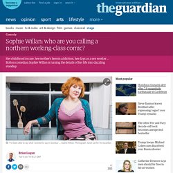 Sophie Willan: who are you calling a northern working-class comic?