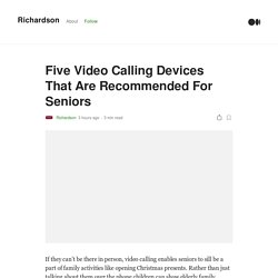 Five Video Calling Devices That Are Recommended For Seniors