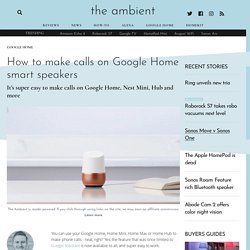 How to make calls on Google Home smart speakers