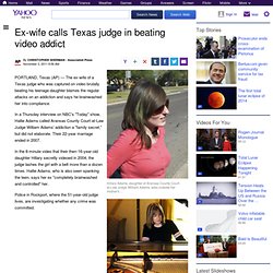 Ex-wife calls Texas judge in beating video addict