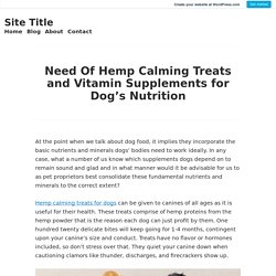 Need Of Hemp Calming Treats and Vitamin Supplements for Dog’s Nutrition