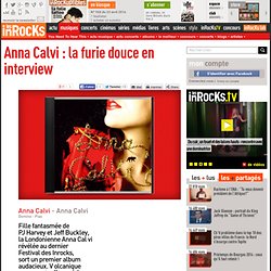 Anna Calvi : la furie douce en interview