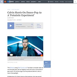Calvin Harris On Dance-Pop As A 'Futuristic Experiment'