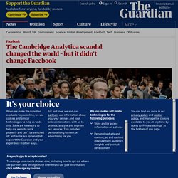 The Cambridge Analytica scandal changed the world – but it didn't change Facebook