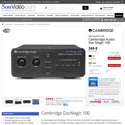 Cambridge DacMagic 100 DAC Audio USB sur Son-Vidéo.com