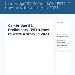 Cambridge B1 Preliminary (PET): How to write a story in 2021 - Teacher Phill