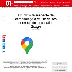 Un cycliste suspecté de cambriolage à cause de ses données de localisation Google