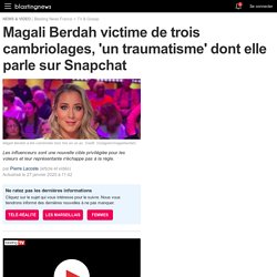 Magali Berdah victime de trois cambriolages, 'un traumatisme' dont elle parle sur Snapchat