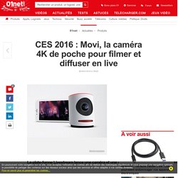 CES 2016 : Movi, la caméra 4K de poche pour filmer et diffuser en live