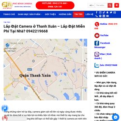 Lắp Đặt Camera ở Thanh Xuân - Lắp Đặt Miễn Phí Tại Nhà? 0942219668