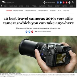 10 best travel cameras 2019: versatile cameras which you can take anywhere