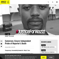Cameroon: Ensure Independent Probe of Reporter’s Death