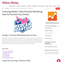 Camgirl / Indie Pornstar Marketing: How To Promote Shows