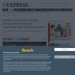 Camilla and Prince Charles hiring someone to play 'important role' at private events