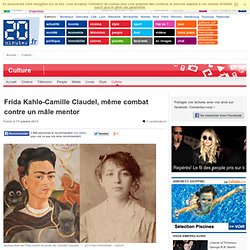 Frida Kahlo-Camille Claudel, même combat contre un mâle mentor
