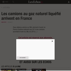 Les camions au gaz naturel liquéfié arrivent en France - Les Echos