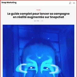 Le guide complet pour lancer sa campagne en réalité augmentée sur Snapchat - Snap Marketing