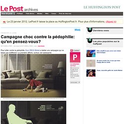 Campagne choc contre la pédophilie: qu'en pensez-vous? - LePost.fr (15:52)