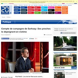 Compte de campagne de Sarkozy: Ses proches le dépeignent en victime