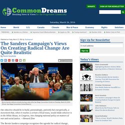 The Sanders Campaign’s Views On Creating Radical Change Are Quite Realistic