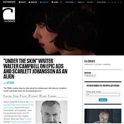"Under The Skin" Writer Walter Campbell On Epic Ads And Scarlett Johansson As An Alien