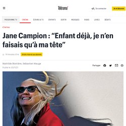 Jane Campion, réalisatrice de “The Power of the dog” sur Netflix : “Enfant déjà, je n’en faisais qu’à ma tête”