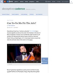 Can Yo-Yo Ma Fix The Arts? : Deceptive Cadence
