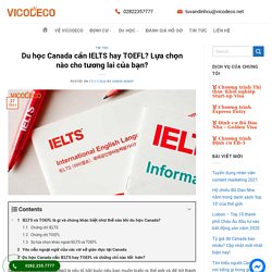 Du học Canada cần IELTS hay TOEFL? Lựa chọn nào cho tương lai của bạn?