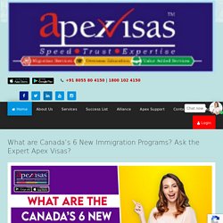 What are Canada's 6 New Immigration Programs? Apex Visas