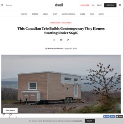 This Canadian Trio Builds Contemporary Tiny Homes Starting Under $69K