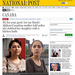 Afghan-Canadian mother described allegedly stabbing daughter to police