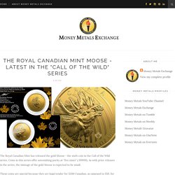 The Royal Canadian Mint Moose - Latest in the "Call of the Wild" Series - Money Metals Exchange LLC - Blogger