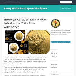 The Royal Canadian Mint Moose – Latest in the “Call of the Wild” Series – Money Metals Exchange on WordPress