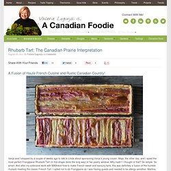 Rhubarb Tart: A Fusion of Haute French Cuisine and Rustic Canadian Country